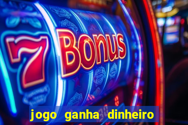 jogo ganha dinheiro de verdade